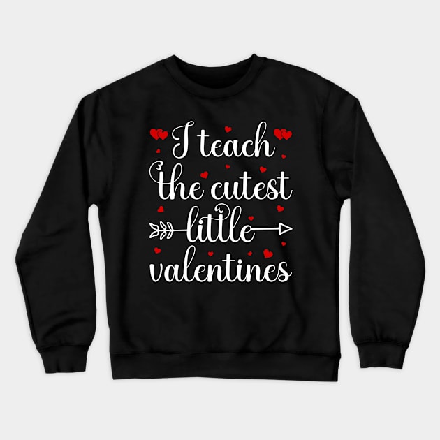 I Teach The Cutest Little Valentines Crewneck Sweatshirt by DragonTees